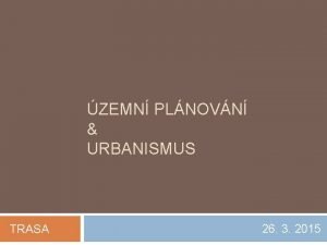 ZEMN PLNOVN URBANISMUS TRASA 26 3 2015 Brasilia