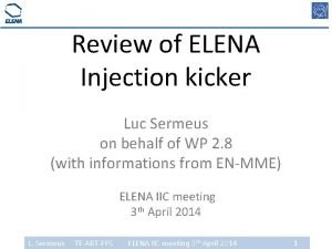 Review of ELENA Injection kicker Luc Sermeus on