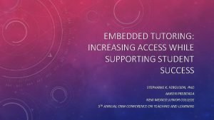 EMBEDDED TUTORING INCREASING ACCESS WHILE SUPPORTING STUDENT SUCCESS