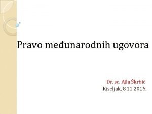 Pravo meunarodnih ugovora Dr sc Ajla krbi Kiseljak