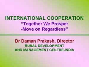 INTERNATIONAL COOPERATION Together We Prosper Move on Regardless