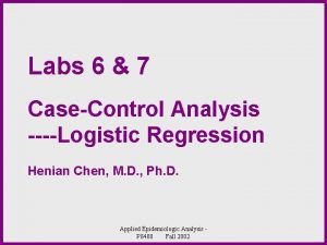 Labs 6 7 CaseControl Analysis Logistic Regression Henian