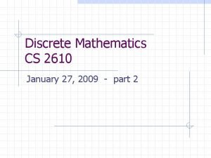 Discrete Mathematics CS 2610 January 27 2009 part