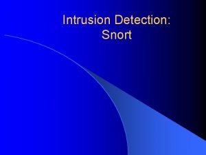 Intrusion Detection Snort Basics History l Snort was