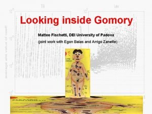 Looking inside Gomory Matteo Fischetti DEI University of