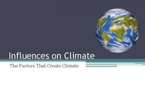 What are the factors affecting the climate