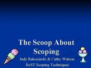 The Scoop About Scoping Judy Rakocinski Cathy Watson