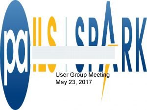 User Group Meeting May 23 2017 Welcome Welcome