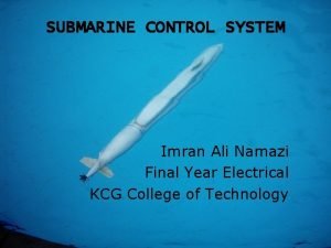 SUBMARINE CONTROL SYSTEM Imran Ali Namazi Final Year