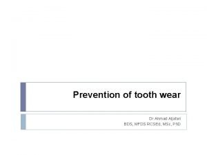 Prevention of tooth wear Dr Ahmad Aljafari BDS