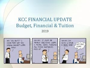 KCC FINANCIAL UPDATE Budget Financial Tuition 2019 Agenda