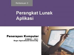 Pertemuan 3 Perangkat Lunak Aplikasi Penerapan Komputer KOM