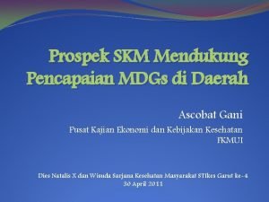 Prospek SKM Mendukung Pencapaian MDGs di Daerah Ascobat