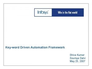 Keyword Driven Automation Framework Shiva Kumar Soumya Dalvi