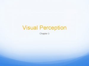 Visual Perception Chapter 3 Sensation Perception Sensation Occurs
