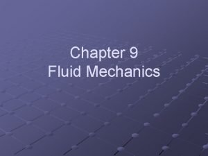 Chapter 9 Fluid Mechanics Fluids A nonsolid state