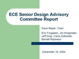 ECE Senior Design Advisory Committee Report Dave Meyer
