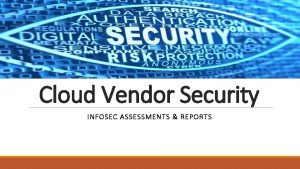 Cloud Vendor Security INFOSEC ASSESSMENTS REPORTS April 1