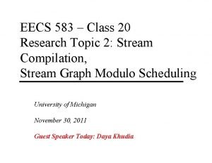 EECS 583 Class 20 Research Topic 2 Stream