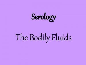 Serology The Bodily Fluids Your identity shows up