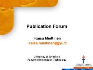 Publication Forum Kaisa Miettinen kaisa miettinenjyu fi University