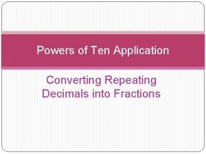 Powers of Ten Application Converting Repeating Decimals into