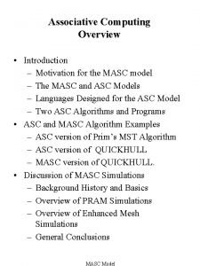 Associative Computing Overview Introduction Motivation for the MASC