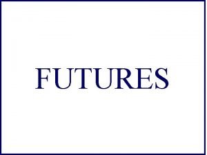 FUTURES Definition Futures are marketable forward contracts Forward