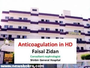 Anticoagulation in HD Faisal Zidan Consultant nephrologist Shirbin