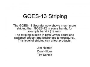 GOES13 Striping The GOES13 Sounder now shows much