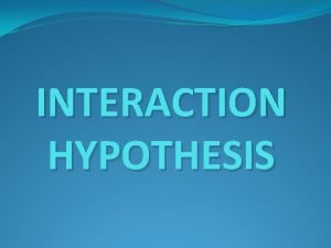 Interaction hypothesis