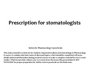 Prescription for stomatologists Notes for Pharmacology II practicals