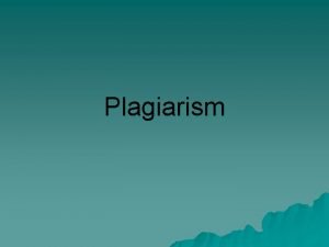 Plagiarism What is Plagiarism u u Many people