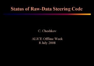 Status of RawData Steering Code C Cheshkov ALICE