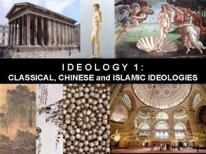 IDEOLOGY 1 CLASSICAL CHINESE and ISLAMIC IDEOLOGIES IDEOLOGY