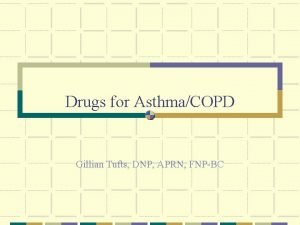 Drugs for AsthmaCOPD Gillian Tufts DNP APRN FNPBC