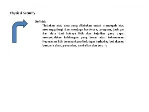 Physical Security Definisi Tindakan atau cara yang dilakukan