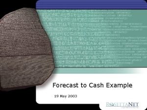 Forecast to Cash Example 19 May 2003 Forecast