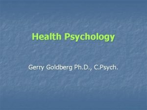 Health Psychology Gerry Goldberg Ph D C Psych