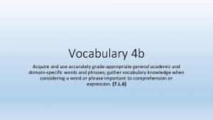 Vocabulary 4 b Acquire and use accurately gradeappropriate