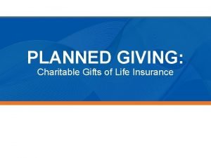 PLANNED GIVING Charitable Gifts of Life Insurance Planned