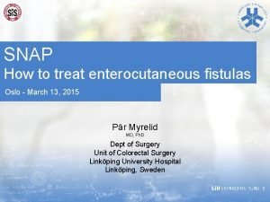 SNAP How to treat enterocutaneous fistulas Oslo March