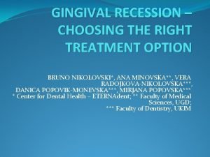 GINGIVAL RECESSION CHOOSING THE RIGHT TREATMENT OPTION BRUNO