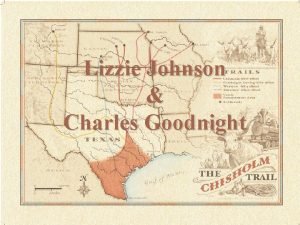 Lizzie Johnson Charles Goodnight ThinkPairShare Why would a
