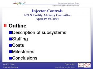 Injector Controls LCLS Facility Advisory Committee April 29