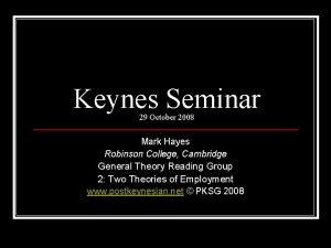 Keynes Seminar 29 October 2008 Mark Hayes Robinson