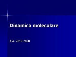 Dinamica molecolare A A 2019 2020 Dinamica molecolare