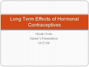 Long Term Effects of Hormonal Contraceptives Micah Crotts