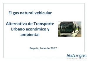 El gas natural vehicular Alternativa de Transporte Urbano