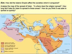 Aim How did the Islamic Empire affect the